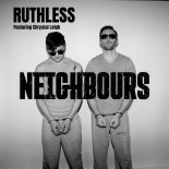 Neighbours Feat. Chrystal Leigh - Ruthless