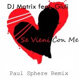 Dj.Matrix feat.Giuli - Se Vieni Con Me (Paul Sphere Rmx)