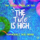 Tim Savey, Sal De Sol - The Tide Is High (Topmodelz 90s Mix)