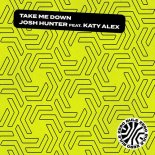 Josh Hunter feat. Katy Alex - Take Me Down (Original Mix)