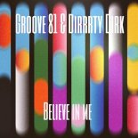 Groove 81 & Dirrrty Dirk Feat. Groove 81 & Dirrrty Dirk - Believe in Me (Extended Mix)