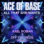 Ace Of Base - All That She Wants (Axel Boman X Off The Meds Extended Remix)