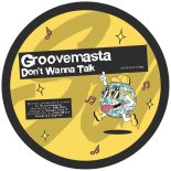 Groovemasta - Don't Wanna Talk (Original Mix)