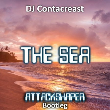 DJ Contacreast - The Sea (Attackshaper Bootleg)