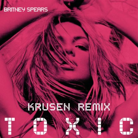 Britney Spears - Toxic (Krusen Remix)