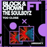 Block & Crown, The Soulboyz - Too Close (Original Mix)