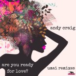 Andy Craig - Are You Ready For Love (UMAI Radio Mix)