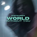 R3PSOBER - World Without You