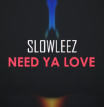 SLOWLEEZ - NEED YA LOVE
