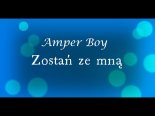 Amper Boy - Zostań Ze Mną