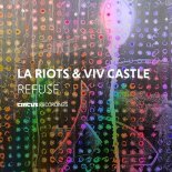 LA Riots & Viv Castle - Refuse (Extended Mix)