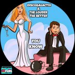 The Louder The Better, DiscoGalactiX - You Know (Original Mix)