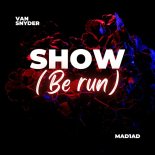 Van Snyde & MAD1AD - Show (Be Run)