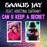 Samus Jay feat. Kristina Safrany - Can U Keep a Secret