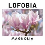 Lofobia - Magnolia (Extended Mix)