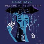 Dada Rave - Meet Me In The April Rain