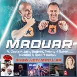 Maduar feat. Captain Jack, Rednex, Twenty 4 Seven, Nicotini & Robert Burian - Show How Mad U Ar