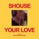 Shouse Feat. House Gospel Choir - Your Love