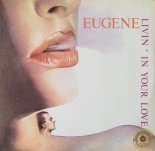 EUGENE-Livin  In Your Love - 1985