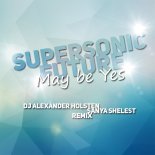 Supersonic Future – May be Yes ( DJ Alexander Holsten & Sanya Shelest Remix)