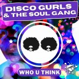 Disco Gurls & The Soul Gang - Who U Think (Extended Mix)