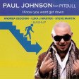Paul Johnson & Pitbull - I khow you want Get Down (ANDREA CECCHINI- LUKA J MASTER - STEVE AMRTIN).
