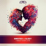 Swotex × Q-Zey - I Need Your Love