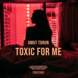 Umut Torun - Toxic for Me (Original Mix)