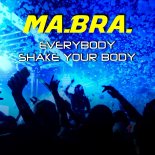 Ma.Bra. - Everybody shake your body