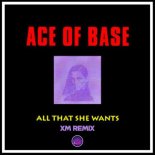 Ace of Base - All That She Wants (XM Remix)