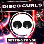 Disco Gurls - Getting To You (Extended Mix)