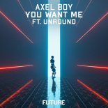 Axel Boy Feat. Unround - You Want Me