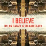 Roland Clark, DYLAN RAFAEL - I Believe (Original Mix)