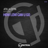Atilla Cetin - How Low Can U Go (Original Mix)