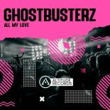 Ghostbusterz - All My Love (Original Mix)