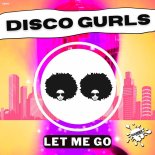 Disco Gurls - Let Me Go (Extended Mix)