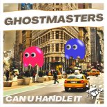 GhostMasters - Can U Handle It (Extended Mix)