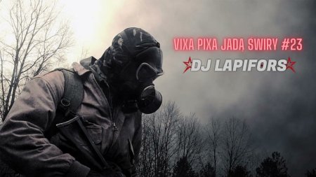 ⛔ VIXA PIXA JADĄ ŚWIRY #23 ! ⛔ SIERPIEŃ 2023 ❤ DJ Lapifors