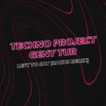 Techno Project & Geny Tur - Left to Say (Razus Remix)