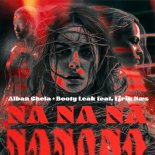 Alban Chela + Booty Leak feat.Eirik Næss - Na Na Na (Original Mix)