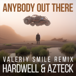 Hardwell & Azteck - Anybody Out There (Valeriy Smile Radio Mix)