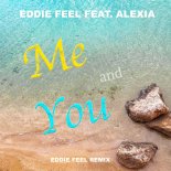 Eddie Feel feat. Alexia - Me And You (Eddie Feel Remix)