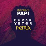 Eden Shalev & Burak Yeter - Papi (Bhabi) (Burak Yeter Remix)