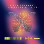 Micky Stardust - I Cleared My Mind (Original Mix)