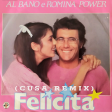 Al Bano & Romina Power - FELICITÀ (CUSA Remix)