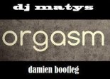 Dj Matys - Orgasm 2.13 (Damien Bootleg)