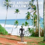 Turned Around & Dean - Follow Me (Extended Mix)