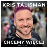Kris Talisman - Chcemy Więcej (Radio Edit)