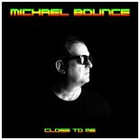 Michael Bounce - Close to Me