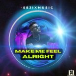 SejixMusic - Make Me Feel Alright (Extended Mix)